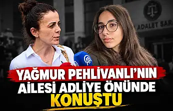 Yağmur'un Ailesi Adliye Önünde Konuştu