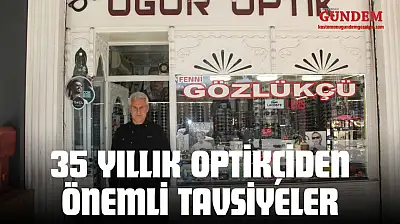 35 Yıllık Optikçiden Önemli Tavsiyeler