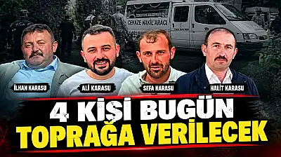 4 Kişi Bugün Toprağa Verilecek