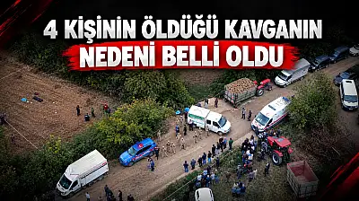 4 Kişinin Öldüğü Kavganın Nedeni Belli Oldu
