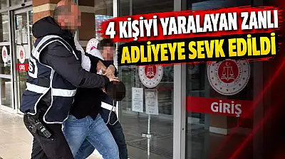 4 Kişiyi Yaralayan Zanlı Adliyeye Sevk Edildi