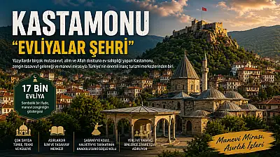 'Evliyalar Şehri' Unvanının Perde Arkası: Kastamonu Bu İsimle Neden Anılıyor?