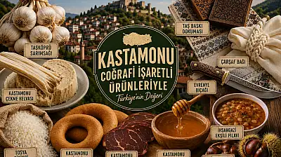 Kastamonu'nun Coğrafi İşaretli Ürünleri Hangileri? Neden Tescillendi?