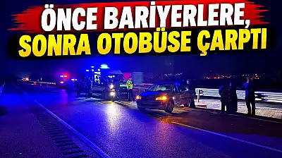 Önce Bariyerlere, Sonra Otobüse Çarptı