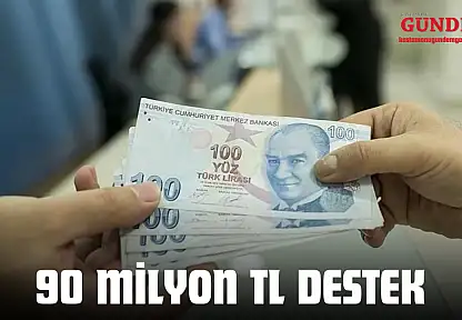 90 Milyon TL Destek Sağlandı