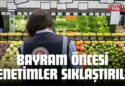 Bayram Öncesi Denetimler Sıklaştırıldı