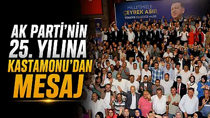 AK Parti'nin 25. Yılına Kastamonu'dan Mesaj