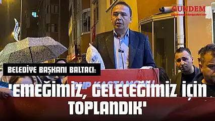 Belediye Başkanı Baltacı: 'Emeğimiz, Geleceğimiz İçin Toplandık'
