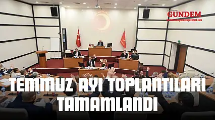 Belediye Meclisi Temmuz Ayı Toplantıları Tamamlandı