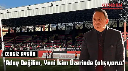 Cengiz Aygün 'Aday Değilim, Yeni İsim Üzerinde Çalışıyoruz'
