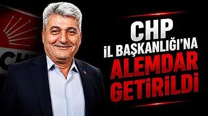 CHP İl Başkanlığı'na Alemdar Getirildi