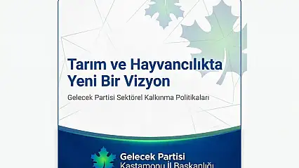 Gelecek Partisi İl Başkanı Harun Acar 'Kastamonu Tarımında Gelecek Var'