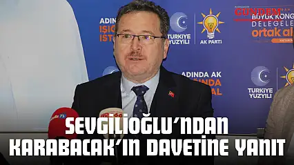 Sevgilioğlu'ndan Karabacak'ın Davetine Yanıt