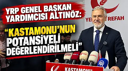 YRP Genel Başkan Yardımcısı Altınöz: 'Kastamonu'nun Potansiyeli Değerlendirilmeli'