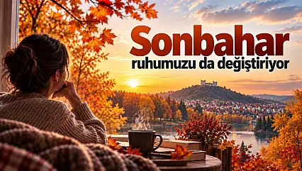 Sonbahar Ruhumuzu Da Değiştiriyor!