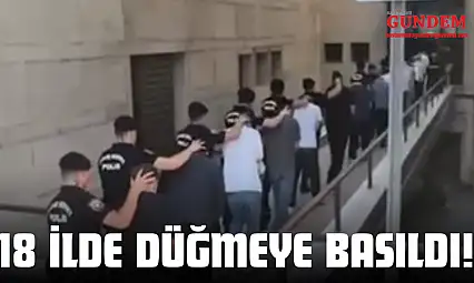 18 İlde Düğmeye Basıldı!