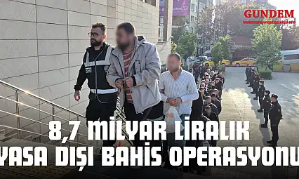 8,7 Milyar Liralık Yasa Dışı Bahis Operasyonu
