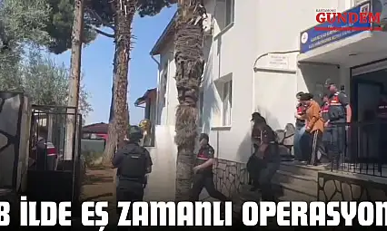 8 İlde Eş Zamanlı Operasyon