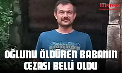 Oğlunu Öldüren Babanın Cezası Belli Oldu