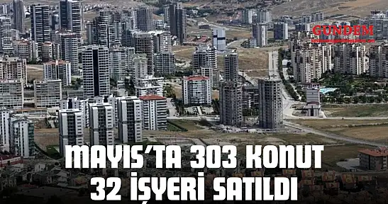Mayıs'ta 303 Konut, 32 İşyeri Satıldı
