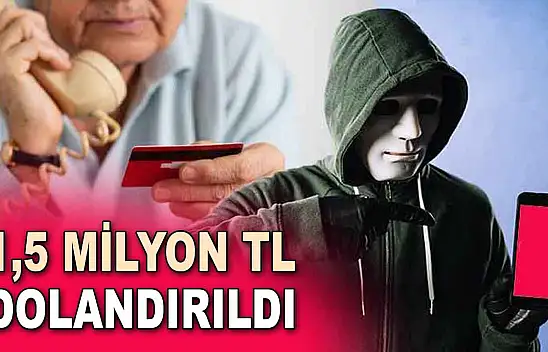 1,5 Milyon TL Dolandırıldı