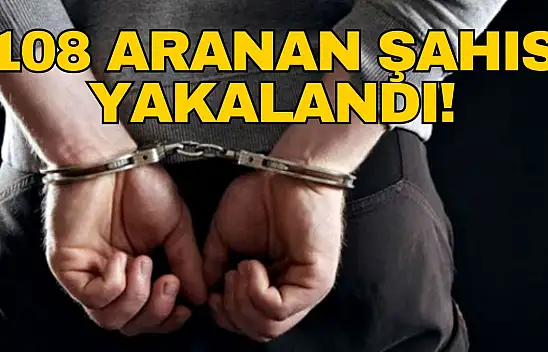 108 Aranan Şahıs Yakalandı!