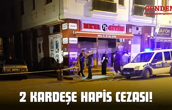 2 Kardeşe Hapis Cezası!