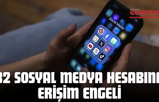 32 Sosyal Medya Hesabına Erişim Engeli