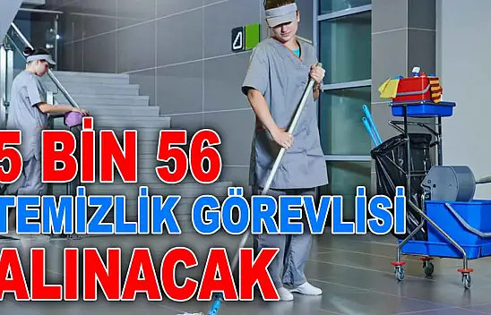 5 Bin 56 Temizlik Görevlisi Alınacak