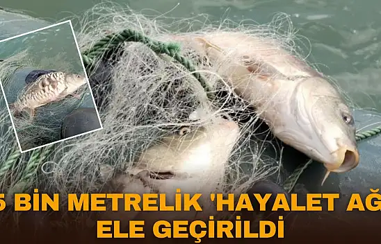 5 Bin Metrelik 'Hayalet Ağ' Ele Geçirildi