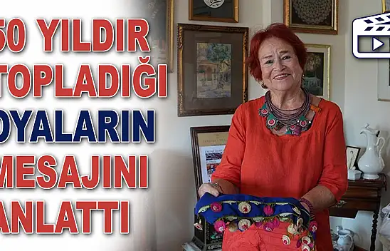 50 Yıldır Topladığı Oyaların Mesajını Anlattı