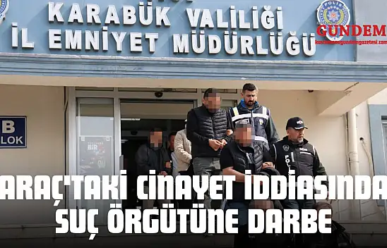Araç'taki Cinayet İddiasında Suç Örgütüne Darbe