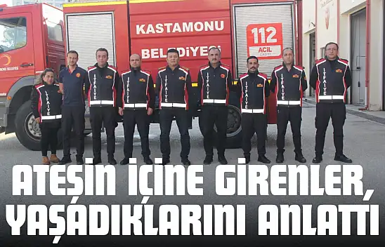 Ateşin İçine Girenler, Yaşadıklarını Anlattı