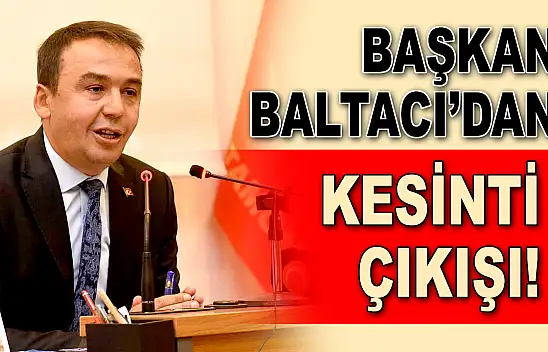 Başkan Baltacı'dan Kesinti Çıkışı!