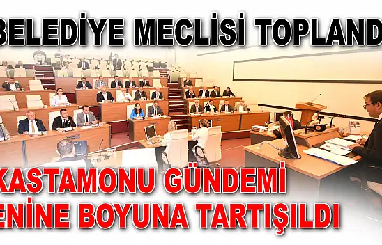 Belediye Meclisi Toplandı
