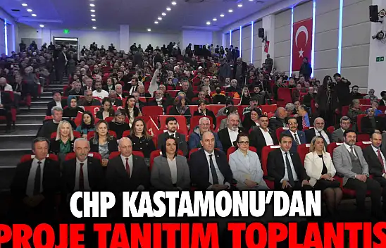 CHP Kastamonu'dan Proje Tanıtım Toplantısı