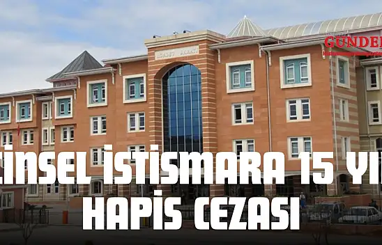 Cinsel İstismara 15 Yıl Hapis Cezası