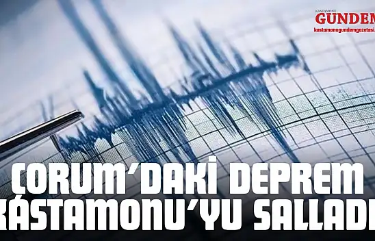 Çorum'daki Deprem Kastamonu'yu Salladı!