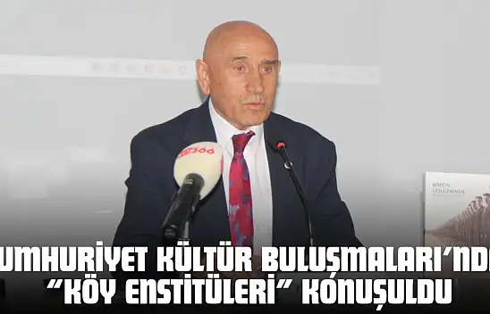 Cumhuriyet Kültür Buluşmaları'nda 'Köy Enstitüleri' Konuşuldu