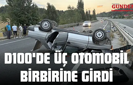 D100'de Üç Otomobil Birbirine Girdi