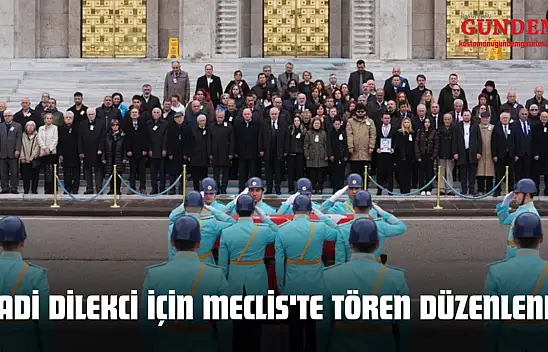 Hadi Dilekci İçin Meclis'te Tören Düzenlendi