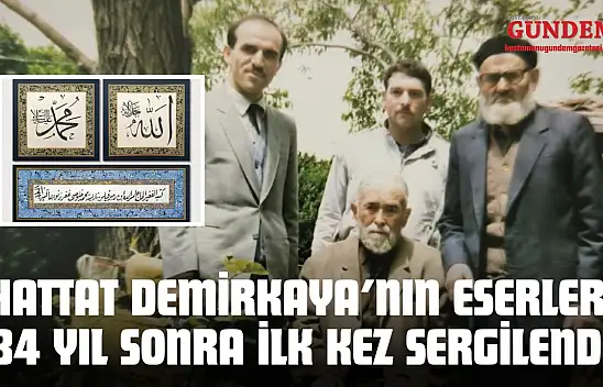 Hattat Demirkaya'nın Eserleri 34 Yıl Sonra İlk Kez Sergilendi