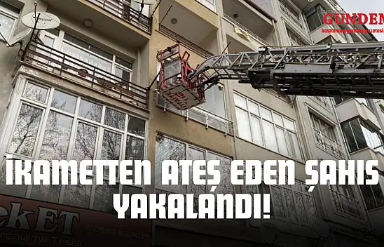 İkametten Ateş Eden Şahıs Yakalandı!