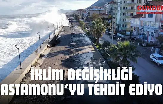 İklim Değişikliği Kastamonu'yu Tehdit Ediyor