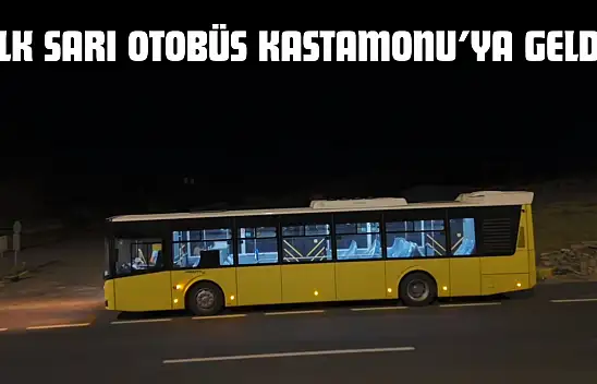 İlk Sarı Otobüs Kastamonu'ya Geldi