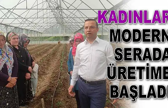 Kadınlar Modern Serada Üretime Başladı