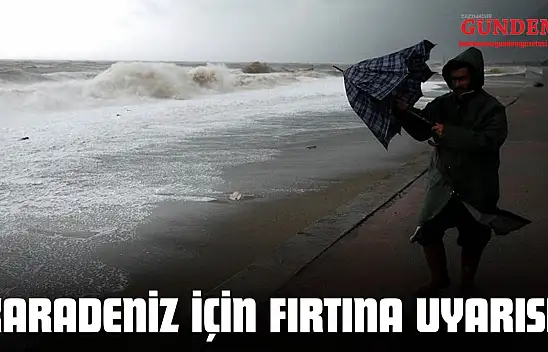 Karadeniz İçin Fırtına Uyarısı!