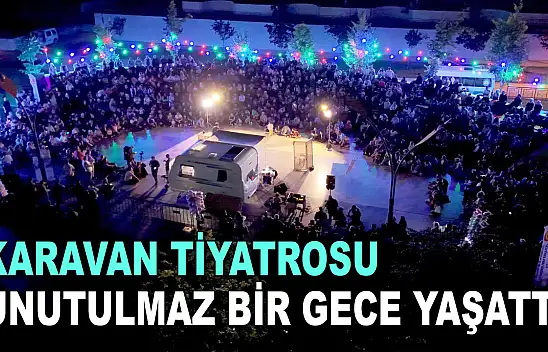 Karavan Tiyatrosu Unutulmaz Bir Gece Yaşattı