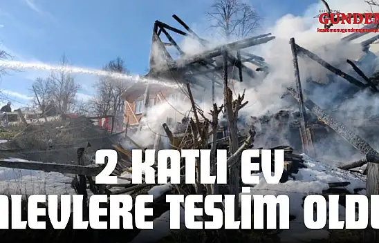 Kastamonu'da 2 Katlı Ev Alevlere Teslim Oldu