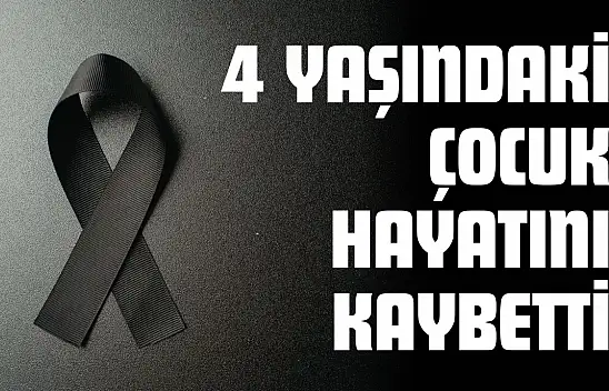 Kastamonu'da 4 Yaşındaki Çocuk Hayatını Kaybetti